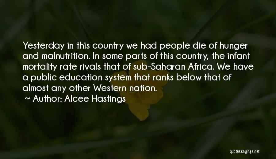 Alcee Hastings Quotes: Yesterday In This Country We Had People Die Of Hunger And Malnutrition. In Some Parts Of This Country, The Infant