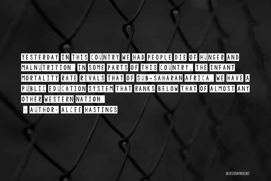 Alcee Hastings Quotes: Yesterday In This Country We Had People Die Of Hunger And Malnutrition. In Some Parts Of This Country, The Infant