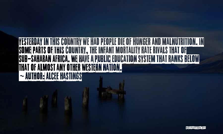 Alcee Hastings Quotes: Yesterday In This Country We Had People Die Of Hunger And Malnutrition. In Some Parts Of This Country, The Infant