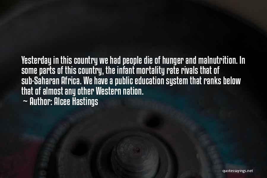 Alcee Hastings Quotes: Yesterday In This Country We Had People Die Of Hunger And Malnutrition. In Some Parts Of This Country, The Infant