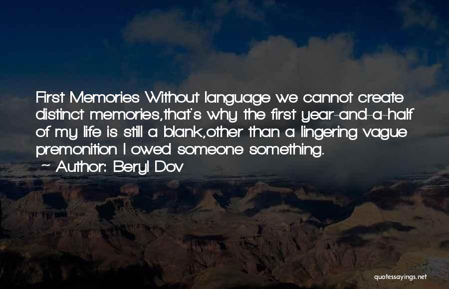 Beryl Dov Quotes: First Memories Without Language We Cannot Create Distinct Memories,that's Why The First Year-and-a-half Of My Life Is Still A Blank,other