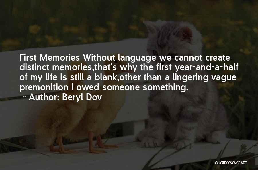 Beryl Dov Quotes: First Memories Without Language We Cannot Create Distinct Memories,that's Why The First Year-and-a-half Of My Life Is Still A Blank,other