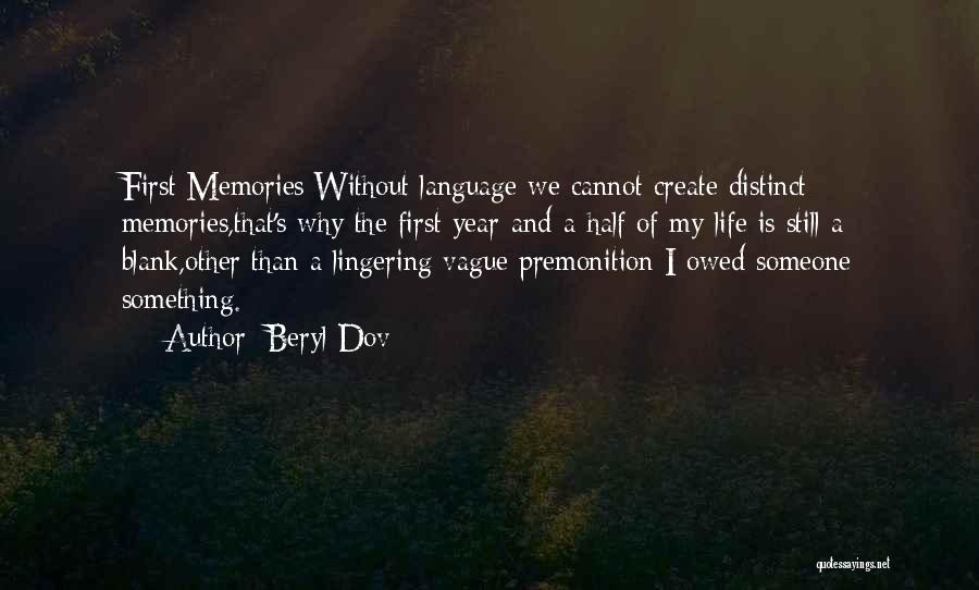 Beryl Dov Quotes: First Memories Without Language We Cannot Create Distinct Memories,that's Why The First Year-and-a-half Of My Life Is Still A Blank,other