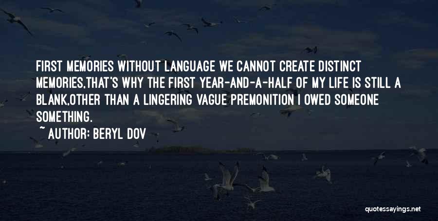 Beryl Dov Quotes: First Memories Without Language We Cannot Create Distinct Memories,that's Why The First Year-and-a-half Of My Life Is Still A Blank,other