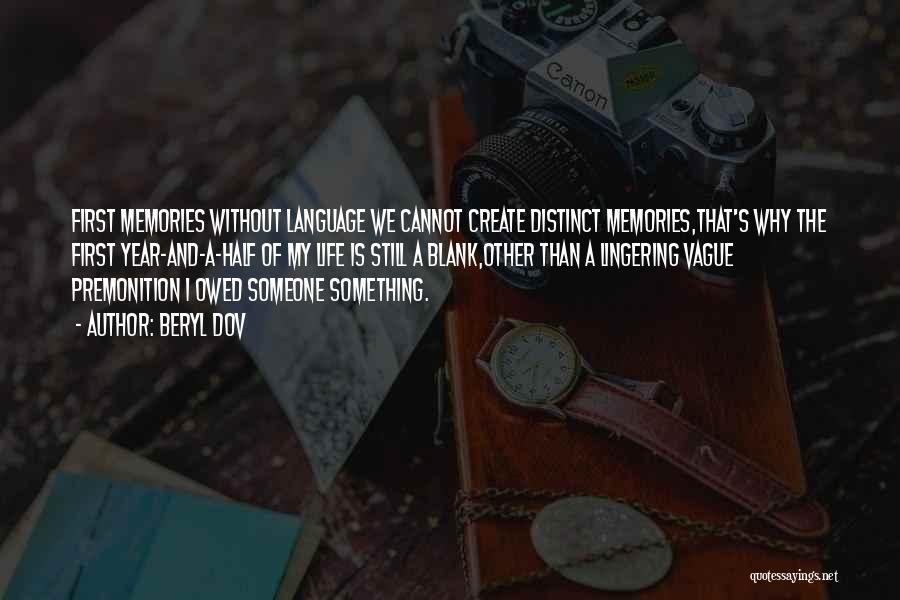 Beryl Dov Quotes: First Memories Without Language We Cannot Create Distinct Memories,that's Why The First Year-and-a-half Of My Life Is Still A Blank,other