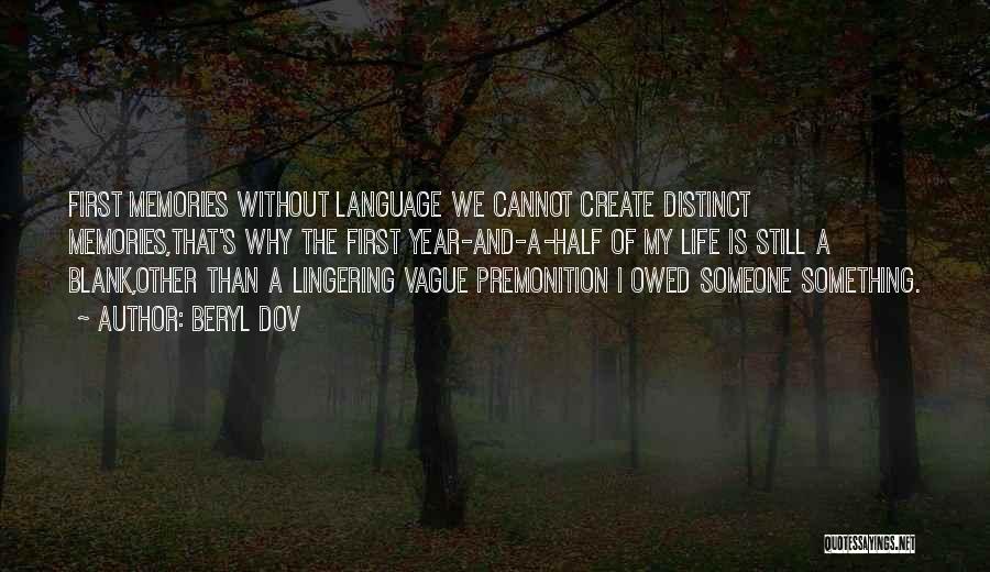 Beryl Dov Quotes: First Memories Without Language We Cannot Create Distinct Memories,that's Why The First Year-and-a-half Of My Life Is Still A Blank,other