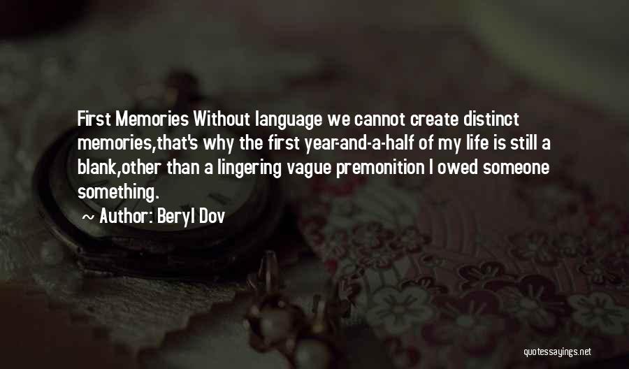 Beryl Dov Quotes: First Memories Without Language We Cannot Create Distinct Memories,that's Why The First Year-and-a-half Of My Life Is Still A Blank,other