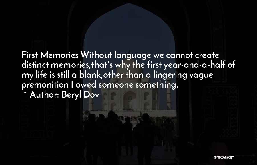 Beryl Dov Quotes: First Memories Without Language We Cannot Create Distinct Memories,that's Why The First Year-and-a-half Of My Life Is Still A Blank,other