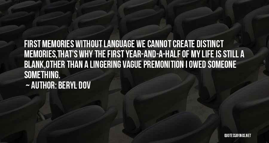 Beryl Dov Quotes: First Memories Without Language We Cannot Create Distinct Memories,that's Why The First Year-and-a-half Of My Life Is Still A Blank,other