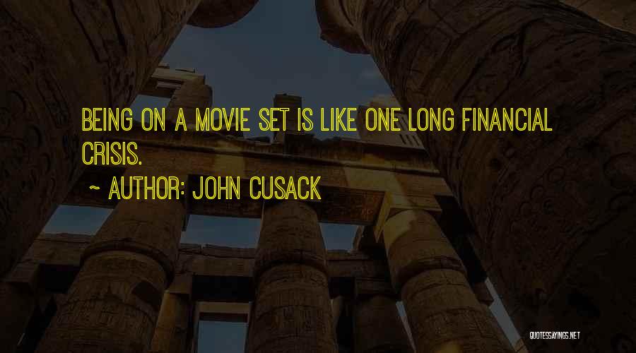 John Cusack Quotes: Being On A Movie Set Is Like One Long Financial Crisis.