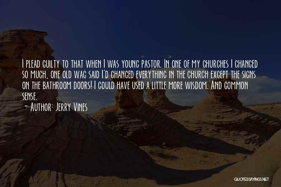 Jerry Vines Quotes: I Plead Guilty To That When I Was Young Pastor. In One Of My Churches I Changed So Much, One