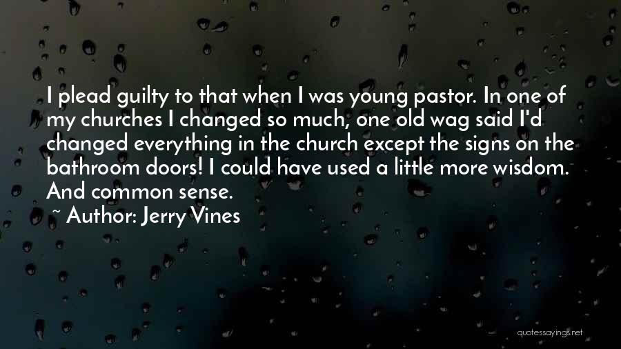 Jerry Vines Quotes: I Plead Guilty To That When I Was Young Pastor. In One Of My Churches I Changed So Much, One