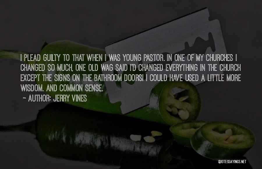 Jerry Vines Quotes: I Plead Guilty To That When I Was Young Pastor. In One Of My Churches I Changed So Much, One