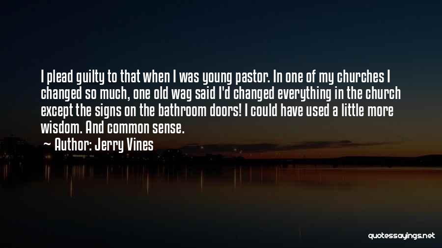Jerry Vines Quotes: I Plead Guilty To That When I Was Young Pastor. In One Of My Churches I Changed So Much, One