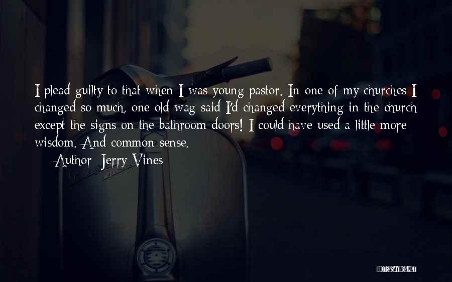 Jerry Vines Quotes: I Plead Guilty To That When I Was Young Pastor. In One Of My Churches I Changed So Much, One