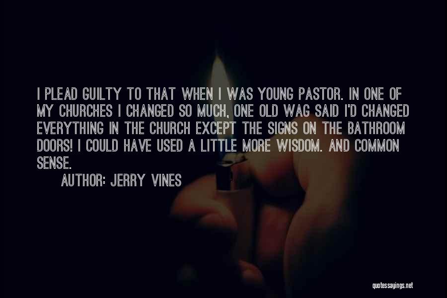 Jerry Vines Quotes: I Plead Guilty To That When I Was Young Pastor. In One Of My Churches I Changed So Much, One