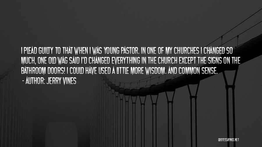 Jerry Vines Quotes: I Plead Guilty To That When I Was Young Pastor. In One Of My Churches I Changed So Much, One