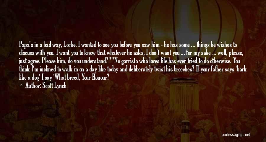 Scott Lynch Quotes: Papa's In A Bad Way, Locke. I Wanted To See You Before You Saw Him - He Has Some ...