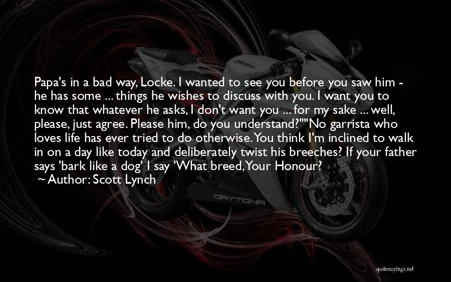 Scott Lynch Quotes: Papa's In A Bad Way, Locke. I Wanted To See You Before You Saw Him - He Has Some ...