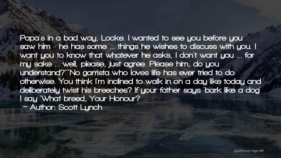 Scott Lynch Quotes: Papa's In A Bad Way, Locke. I Wanted To See You Before You Saw Him - He Has Some ...