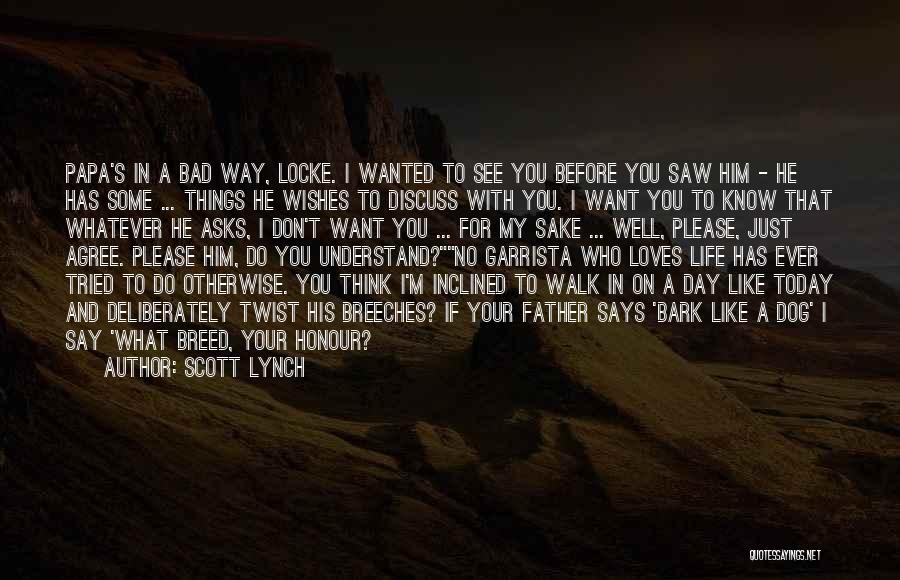 Scott Lynch Quotes: Papa's In A Bad Way, Locke. I Wanted To See You Before You Saw Him - He Has Some ...
