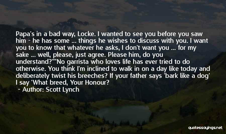 Scott Lynch Quotes: Papa's In A Bad Way, Locke. I Wanted To See You Before You Saw Him - He Has Some ...