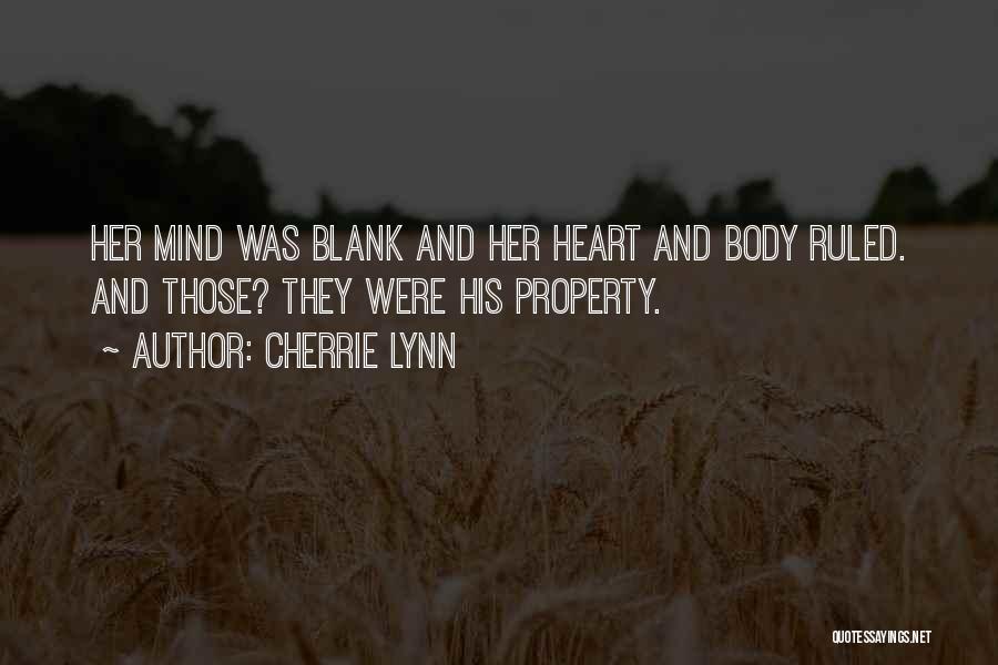 Cherrie Lynn Quotes: Her Mind Was Blank And Her Heart And Body Ruled. And Those? They Were His Property.