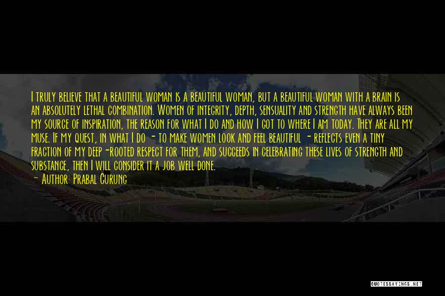 Prabal Gurung Quotes: I Truly Believe That A Beautiful Woman Is A Beautiful Woman, But A Beautiful Woman With A Brain Is An