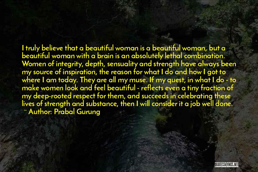 Prabal Gurung Quotes: I Truly Believe That A Beautiful Woman Is A Beautiful Woman, But A Beautiful Woman With A Brain Is An