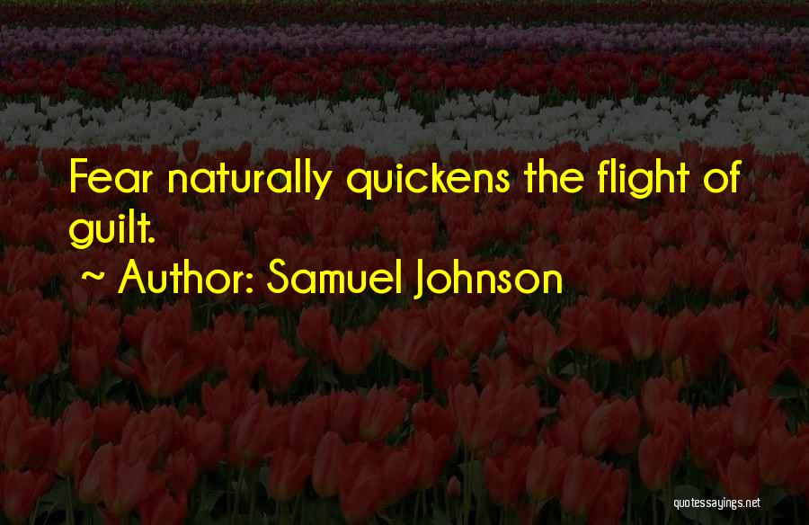 Samuel Johnson Quotes: Fear Naturally Quickens The Flight Of Guilt.
