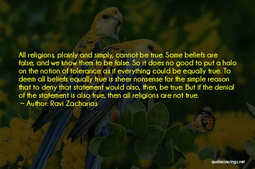 Ravi Zacharias Quotes: All Religions, Plainly And Simply, Cannot Be True. Some Beliefs Are False, And We Know Them To Be False. So