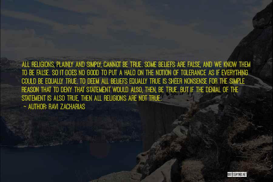 Ravi Zacharias Quotes: All Religions, Plainly And Simply, Cannot Be True. Some Beliefs Are False, And We Know Them To Be False. So