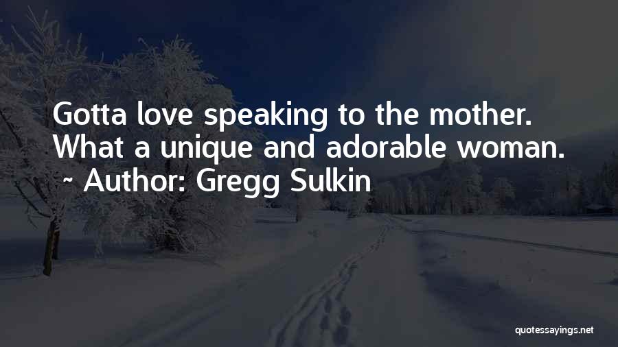 Gregg Sulkin Quotes: Gotta Love Speaking To The Mother. What A Unique And Adorable Woman.