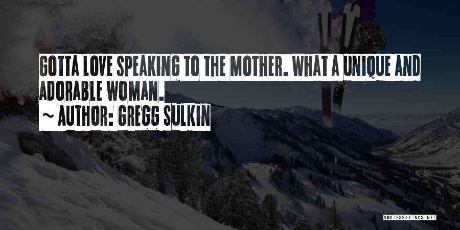 Gregg Sulkin Quotes: Gotta Love Speaking To The Mother. What A Unique And Adorable Woman.