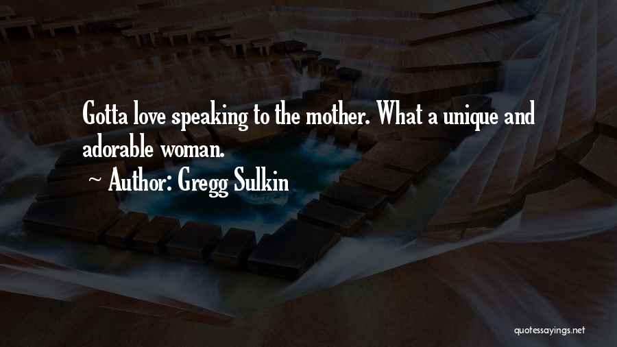 Gregg Sulkin Quotes: Gotta Love Speaking To The Mother. What A Unique And Adorable Woman.