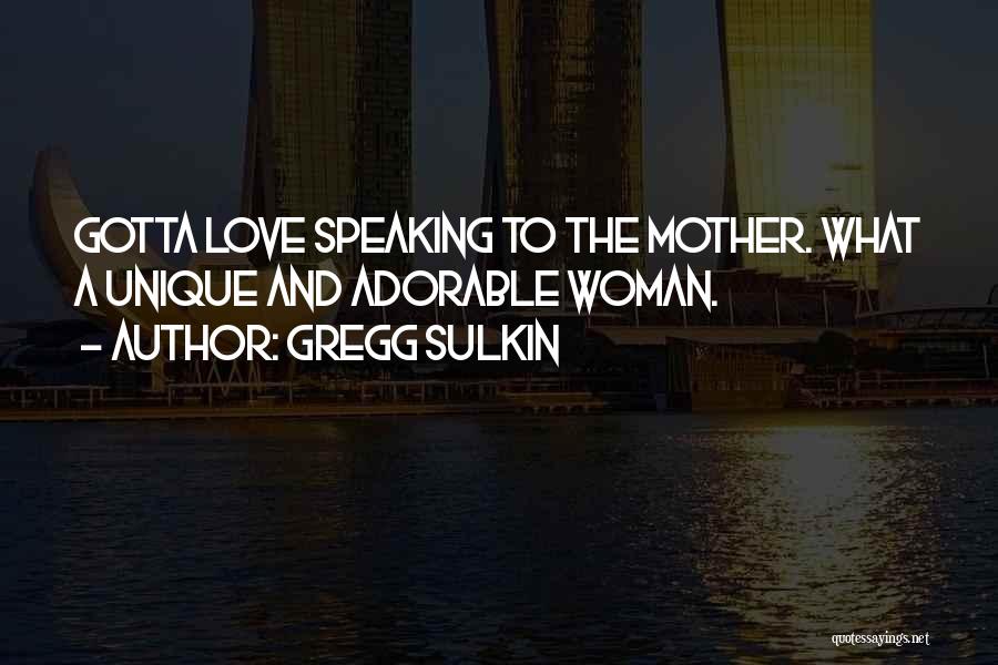 Gregg Sulkin Quotes: Gotta Love Speaking To The Mother. What A Unique And Adorable Woman.