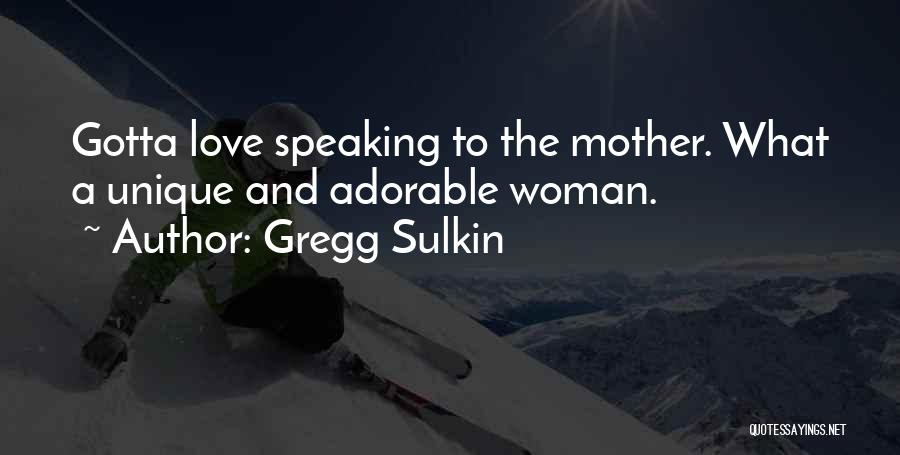 Gregg Sulkin Quotes: Gotta Love Speaking To The Mother. What A Unique And Adorable Woman.