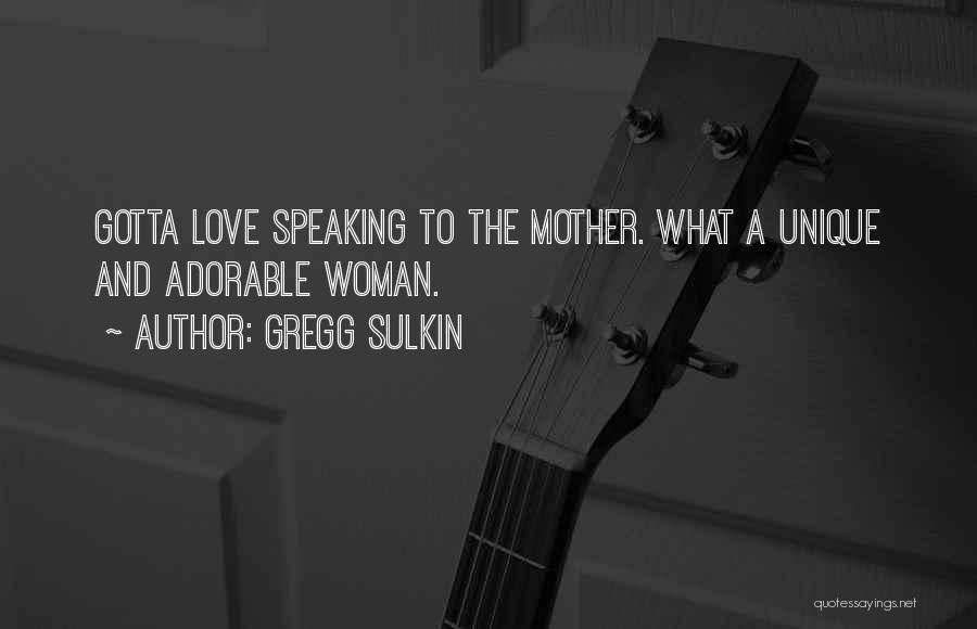 Gregg Sulkin Quotes: Gotta Love Speaking To The Mother. What A Unique And Adorable Woman.