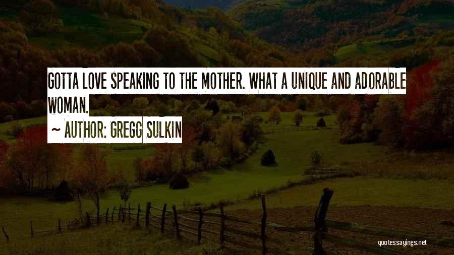 Gregg Sulkin Quotes: Gotta Love Speaking To The Mother. What A Unique And Adorable Woman.