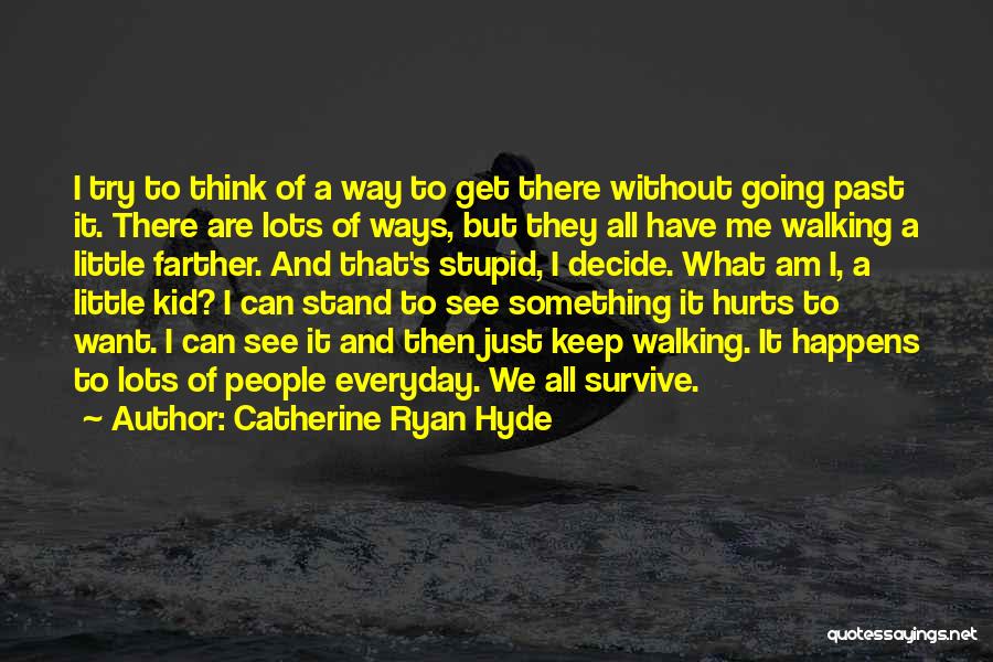 Catherine Ryan Hyde Quotes: I Try To Think Of A Way To Get There Without Going Past It. There Are Lots Of Ways, But