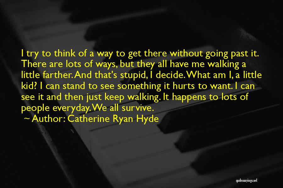 Catherine Ryan Hyde Quotes: I Try To Think Of A Way To Get There Without Going Past It. There Are Lots Of Ways, But