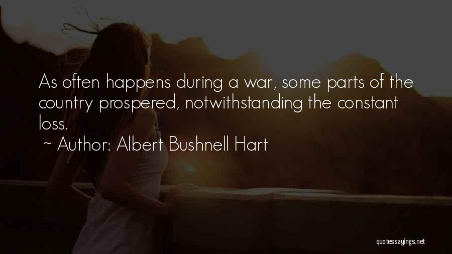 Albert Bushnell Hart Quotes: As Often Happens During A War, Some Parts Of The Country Prospered, Notwithstanding The Constant Loss.