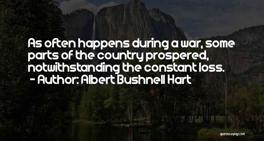 Albert Bushnell Hart Quotes: As Often Happens During A War, Some Parts Of The Country Prospered, Notwithstanding The Constant Loss.