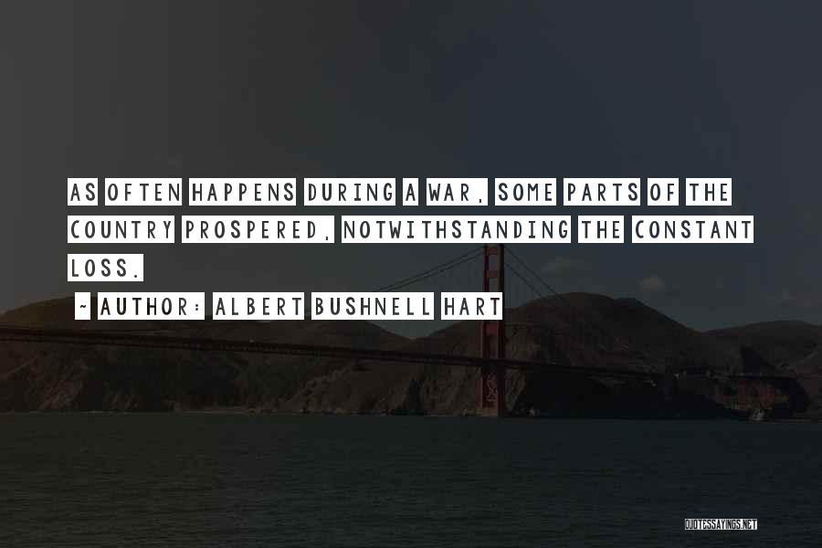 Albert Bushnell Hart Quotes: As Often Happens During A War, Some Parts Of The Country Prospered, Notwithstanding The Constant Loss.