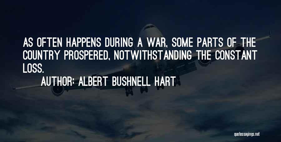 Albert Bushnell Hart Quotes: As Often Happens During A War, Some Parts Of The Country Prospered, Notwithstanding The Constant Loss.