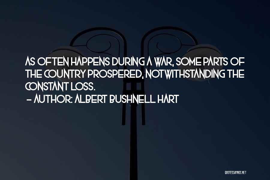 Albert Bushnell Hart Quotes: As Often Happens During A War, Some Parts Of The Country Prospered, Notwithstanding The Constant Loss.