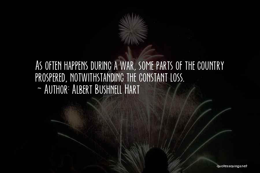 Albert Bushnell Hart Quotes: As Often Happens During A War, Some Parts Of The Country Prospered, Notwithstanding The Constant Loss.