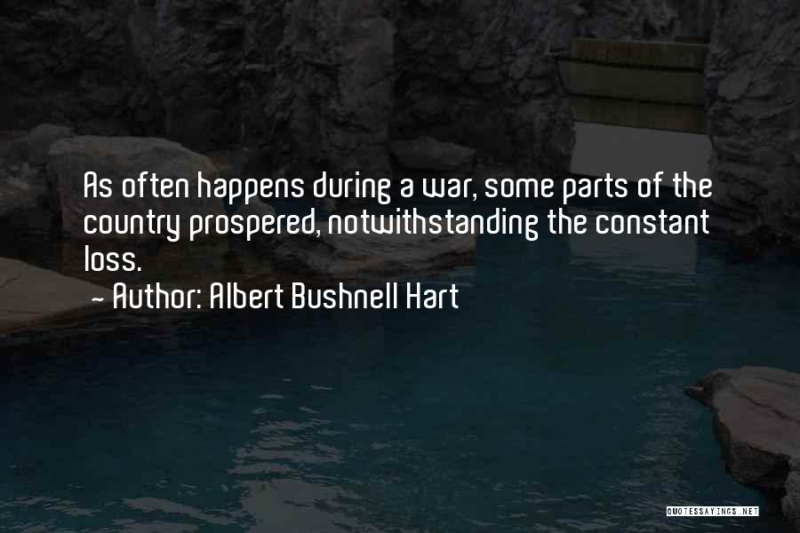Albert Bushnell Hart Quotes: As Often Happens During A War, Some Parts Of The Country Prospered, Notwithstanding The Constant Loss.