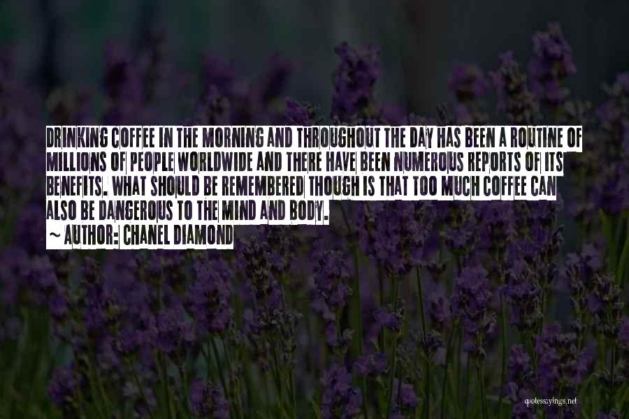 Chanel Diamond Quotes: Drinking Coffee In The Morning And Throughout The Day Has Been A Routine Of Millions Of People Worldwide And There