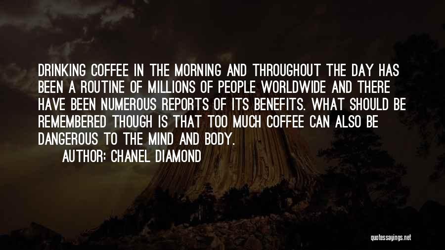 Chanel Diamond Quotes: Drinking Coffee In The Morning And Throughout The Day Has Been A Routine Of Millions Of People Worldwide And There